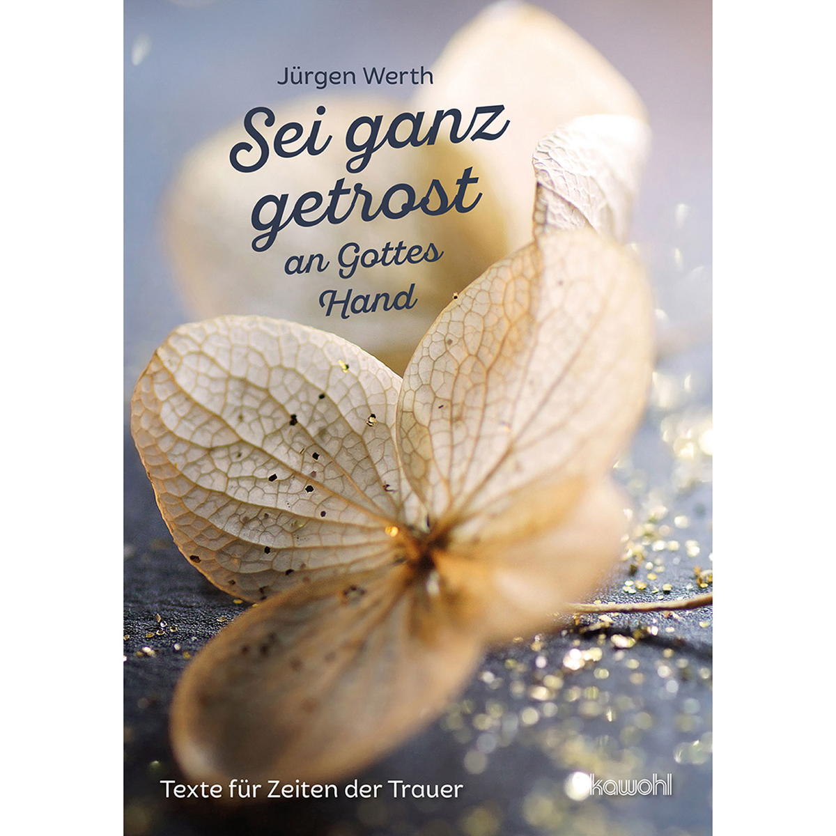 Sei ganz getrost an Gottes Hand Sei ganz getrost an Gottes Hand von Kawohl-Verlag