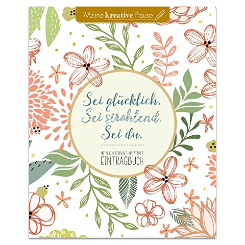 Sei glücklich. Sei strahlend. Sei du.: Mein kunterbunt-kreatives Eintragbuch von Lingen Verlag