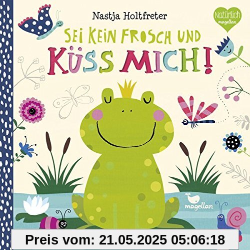 Sei kein Frosch und küss mich!