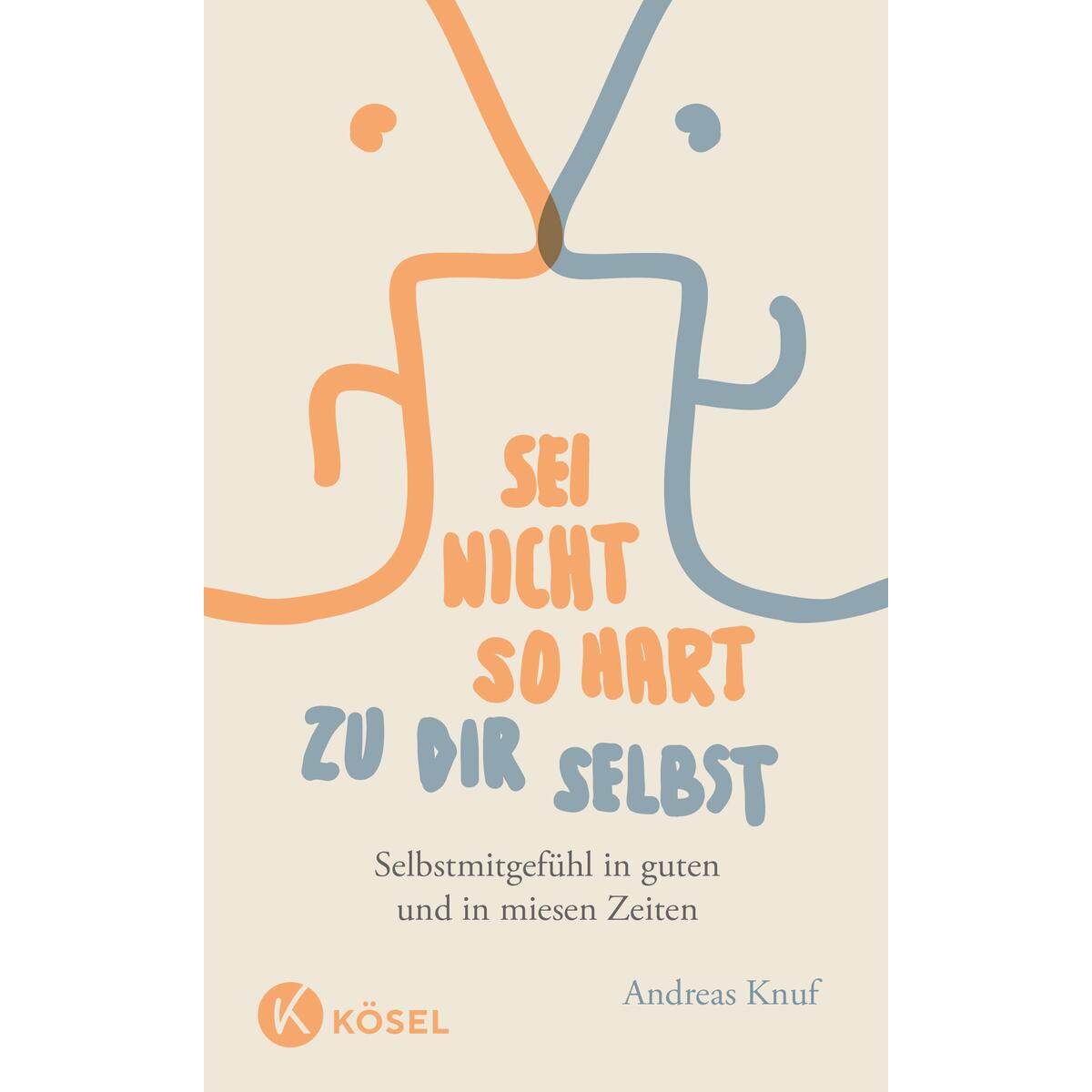 Sei nicht so hart zu dir selbst von Kösel-Verlag
