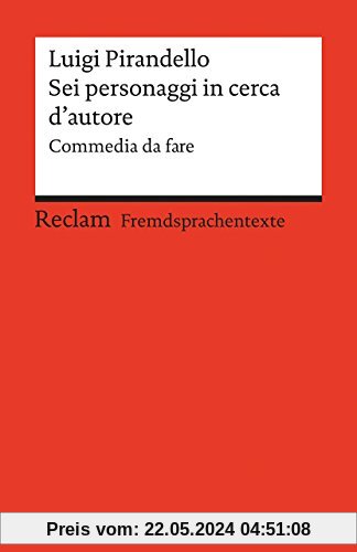Sei personaggi in cerca d'autore: Commedia da fare. Italienischer Text mit deutschen Worterklärungen. B2 (GER) (Reclams Universal-Bibliothek)