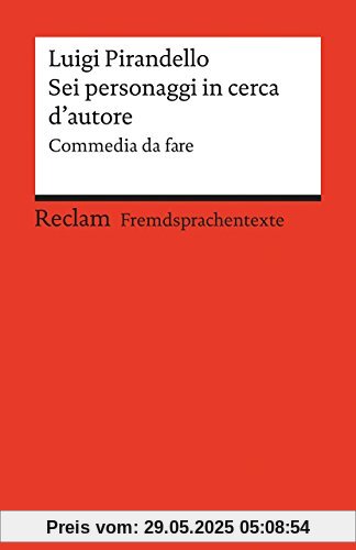 Sei personaggi in cerca d'autore: Commedia da fare. Italienischer Text mit deutschen Worterklärungen. B2 (GER) (Reclams Universal-Bibliothek)