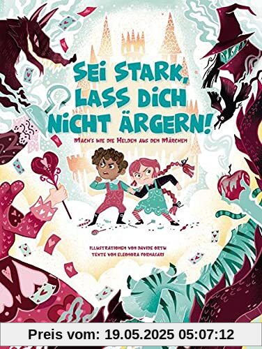 Sei stark, lass dich nicht ärgern!: Mach‘s wie die Helden aus den Märchen
