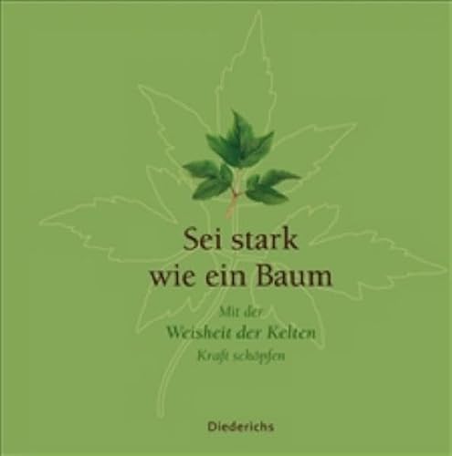 Sei stark wie ein Baum. Mit der Weisheit der Kelten Kraft schöpfen Sei stark wie ein Baum. Mit der Weisheit der Kelten Kraft schöpfen