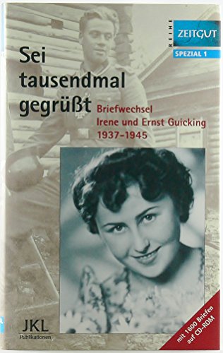 Sei tausendmal gegrüsst: Briefwechsel Irene und Ernst Guicking 1937-1945 (Zeitgut - Spezial)