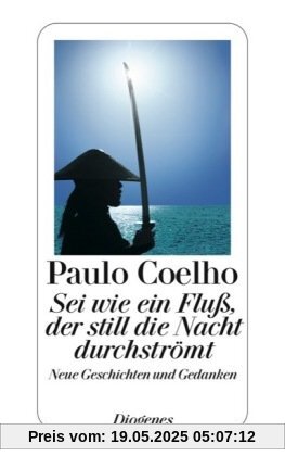 Sei wie ein Fluß, der still die Nacht durchströmt: Neue Geschichten und Gedanken 1998-2005 Sei wie ein Fluß, der still die Nacht durchströmt: Neue Geschichten und Gedanken 1998-2005