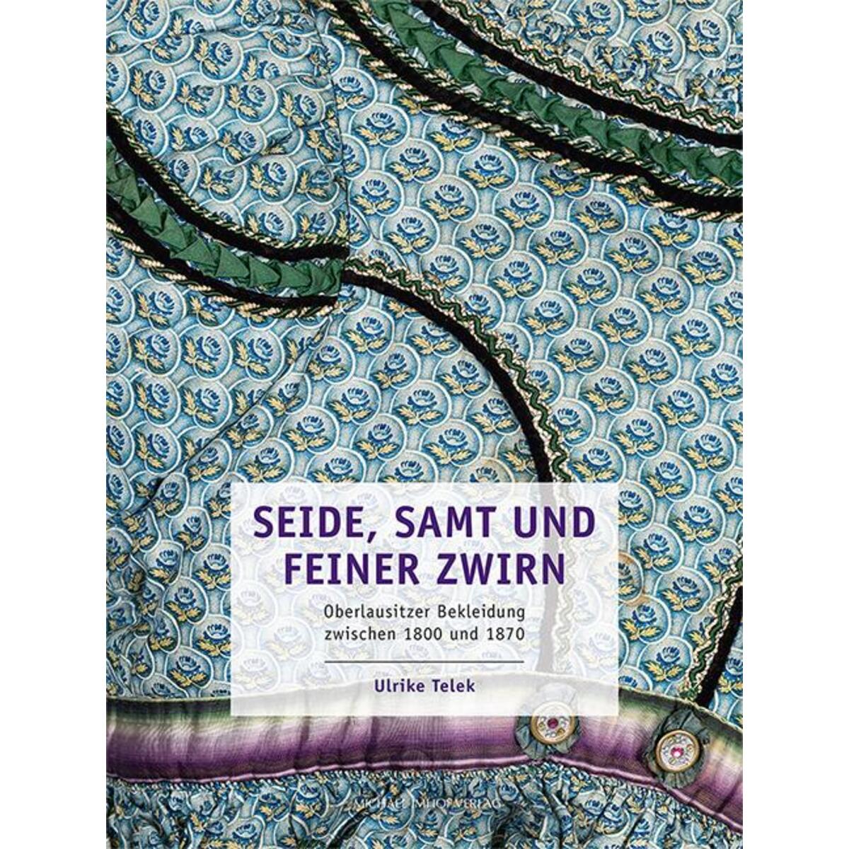 Seide, Samt und feiner Zwirn Seide, Samt und feiner Zwirn von Imhof Verlag