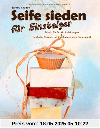 Seife sieden für Einsteiger: Schritt-für-Schritt-Anleitungen - einfache Rezepte mit Zutaten aus dem Supermarkt