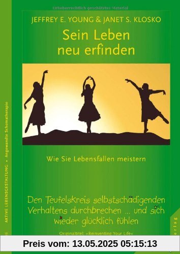 Sein Leben neu erfinden: Wie Sie Lebensfallen meistern. Den Teufelskreis selbstschädigenden Verhaltens durchbrechen ... Und sich wieder glücklich fühlen Sein Leben neu erfinden: Wie Sie Lebensfallen meistern. Den Teufelskreis selbstschädigenden Verhaltens durchbrechen ... Und sich wieder glücklich fühlen