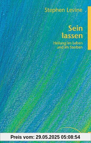 Sein lassen: Heilung im Leben und im Sterben