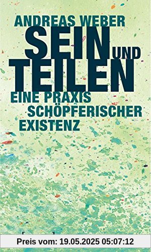 Sein und Teilen: Eine Praxis schöpferischer Existenz (X-Texte zu Kultur und Gesellschaft)