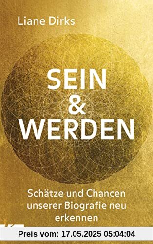 Sein & Werden: Schätze und Chancen unserer Biografie neu erkennen