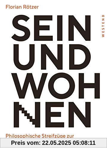 Sein und Wohnen: Philosophische Streifzüge zur Geschichte und Bedeutung des Wohnens