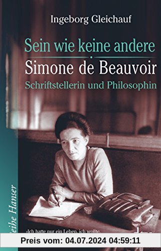 Sein wie keine andere: Simone de Beauvoir: Schriftstellerin und Philosophin (Reihe Hanser)