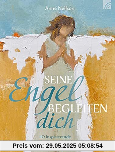 Seine Engel begleiten dich: 40 inspirierende Andachten und Bilder Seine Engel begleiten dich: 40 inspirierende Andachten und Bilder