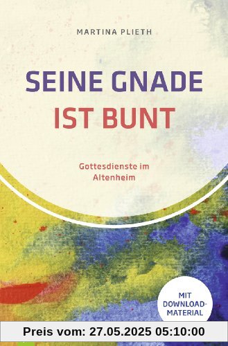 Seine Gnade ist bunt: Gottesdienste im AltenheimMit Download-Material