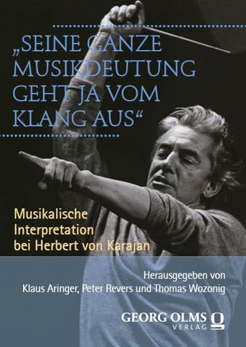 "Seine ganze Musikdeutung geht ja vom Klang aus": Musikalische Interpretation bei Herbert von Karajan (Studien und Materialien zur Musikwissenschaft) von Georg Olms Verlag