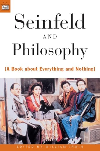Seinfeld and Philosophy: A Book about Everything and Nothing (Popular Culture and Philosophy, 1)