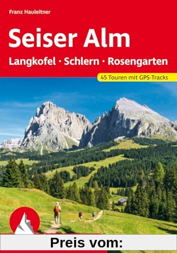 Seiser Alm – mit Langkofel, Schlern und Rosengarten: 45 Touren mit GPS-Tracks (Rother Wanderführer)