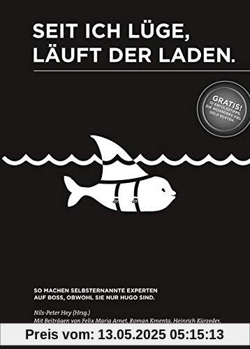 Seit ich lüge, läuft der Laden. - So machen selbsternannte Experten auf Boss, obwohl sie nur Hugo sind.