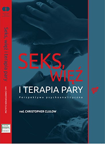 Seks, wiez i terapia pary: Perspektywa psychoanalityczna Seks, wiez i terapia pary: Perspektywa psychoanalityczna
