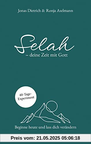 Selah - deine Zeit mit Gott: Beginne heute und lass dich verändern. 40-Tage-Experiment