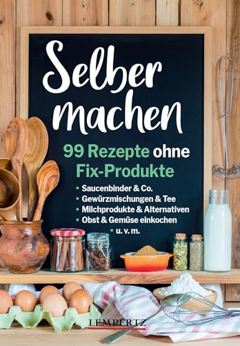 Selber machen: 99 Rezepte ohne Fix-Produkte