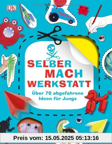 Selbermach-Werkstatt: Über 70 abgefahrene Ideen für Jungs Selbermach-Werkstatt: Über 70 abgefahrene Ideen für Jungs