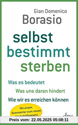 Selbst bestimmt sterben: Was es bedeutet. Was uns daran hindert. Wie wir es erreichen können