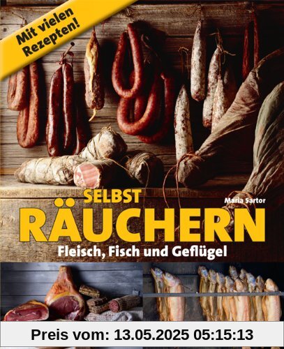 Selbst räuchern: Fleisch, Fisch und Geflügel