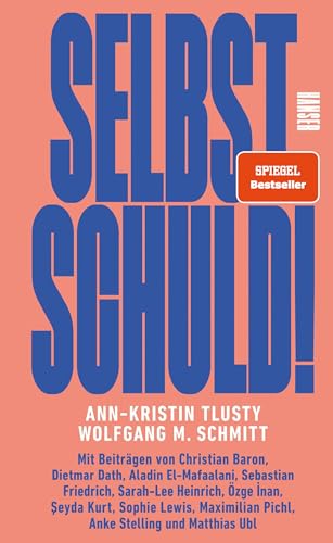 Selbst schuld!: Mit Beiträgen von Christian Baron, Dietmar Dath, Aladin El-Mafaalani, Sarah-Lee Heinrich, Özge İnan, Şeyda Kurt uvm. von HANSER FACHBUCHVERLAG