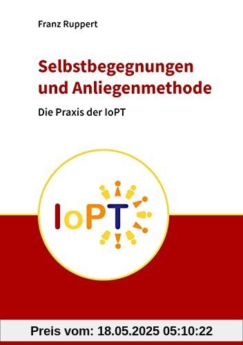 Selbstbegegnungen und Anliegenmethode: Die Praxis der Identitätsorientierten Psychotraumatheorie (IoPT)