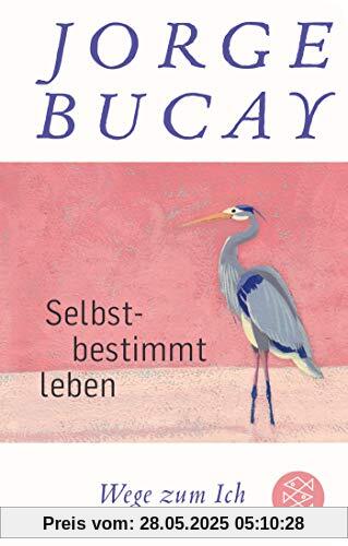 Selbstbestimmt leben: Wege zum Ich (Fischer Taschenbibliothek)