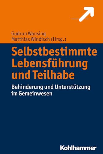 Selbstbestimmte Lebensführung und Teilhabe: Behinderung und Unterstützung im Gemeinwesen von Kohlhammer W.