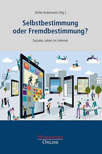 Selbstbestimmung oder Fremdbestimmung?: Soziales Leben im Internet Selbstbestimmung oder Fremdbestimmung?: Soziales Leben im Internet