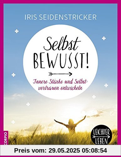 Selbstbewusst!: Innere Stärke und Selbstvertrauen entwickeln (Leichter leben)