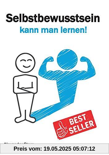 Selbstbewusstsein kann man lernen!: Selbstbewusstsein stärken - Selbstvertrauen entwickeln