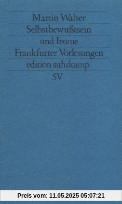 Selbstbewußtsein und Ironie: Frankfurter Vorlesungen (edition suhrkamp)
