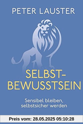 Selbstbewusstsein: Sensibel bleiben - selbstsicher werden