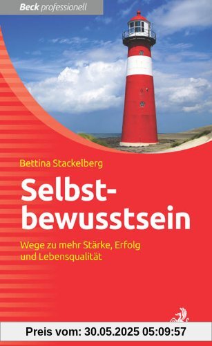 Selbstbewusstsein: Wege zu mehr Stärke, Erfolg und Lebensqualität