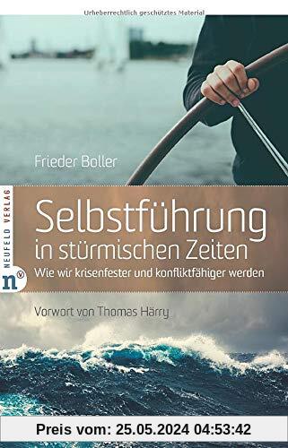 Selbstführung in stürmischen Zeiten: Wie wir krisenfester und konfliktfähiger werden (Edition Bienenberg)