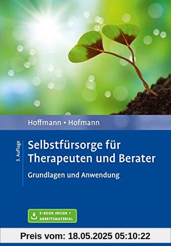 Selbstfürsorge für Therapeuten und Berater: Grundlagen und Anwendung. Mit E-Book inside und Arbeitsmaterial
