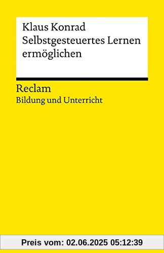 Selbstgesteuertes Lernen ermöglichen: Reclam Bildung und Unterricht (Reclams Universal-Bibliothek)