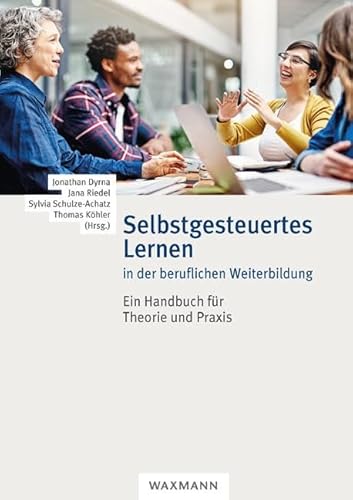 Selbstgesteuertes Lernen in der beruflichen Weiterbildung: Ein Handbuch für Theorie und Praxis von Waxmann Verlag GmbH