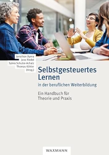 Selbstgesteuertes Lernen in der beruflichen Weiterbildung: Ein Handbuch für Theorie und Praxis von Waxmann