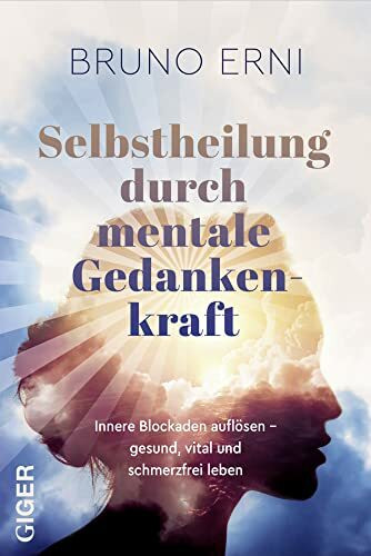 Selbstheilung durch mentale Gedankenkraft: Innere Blockaden auflösen – Gesund, vital und schme...