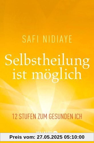 Selbstheilung ist möglich: 12 Stufen zum gesunden Ich Selbstheilung ist möglich: 12 Stufen zum gesunden Ich