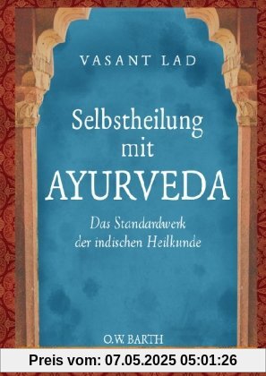 Selbstheilung mit Ayurveda: Das Standardwerk der indischen Heilkunde Selbstheilung mit Ayurveda: Das Standardwerk der indischen Heilkunde