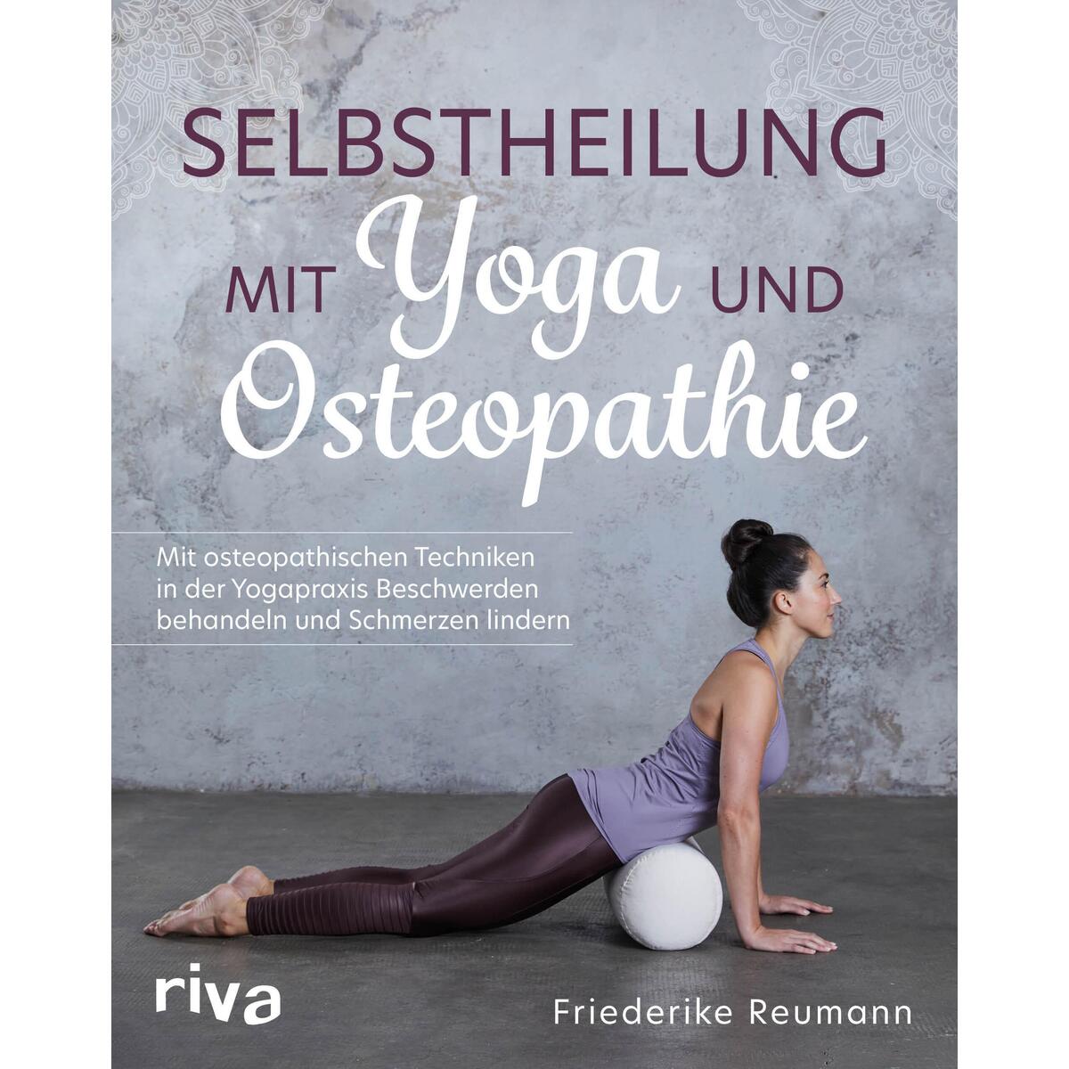 Selbstheilung mit Yoga und Osteopathie Selbstheilung mit Yoga und Osteopathie von riva Verlag