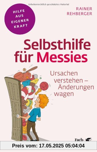 Selbsthilfe für Messies: Ursachen verstehen - Änderungen wagen